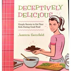 Deceptively Delicious: Simple Secrets to Get Your Kids Eating Good Food
